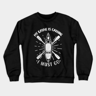 My kayak is calling I must go Crewneck Sweatshirt